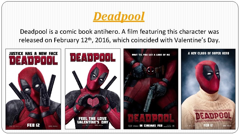 Deadpool is a comic book antihero. A film featuring this character was released on