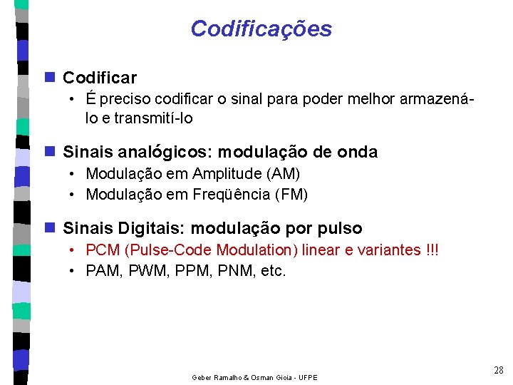 Codificações n Codificar • É preciso codificar o sinal para poder melhor armazenálo e