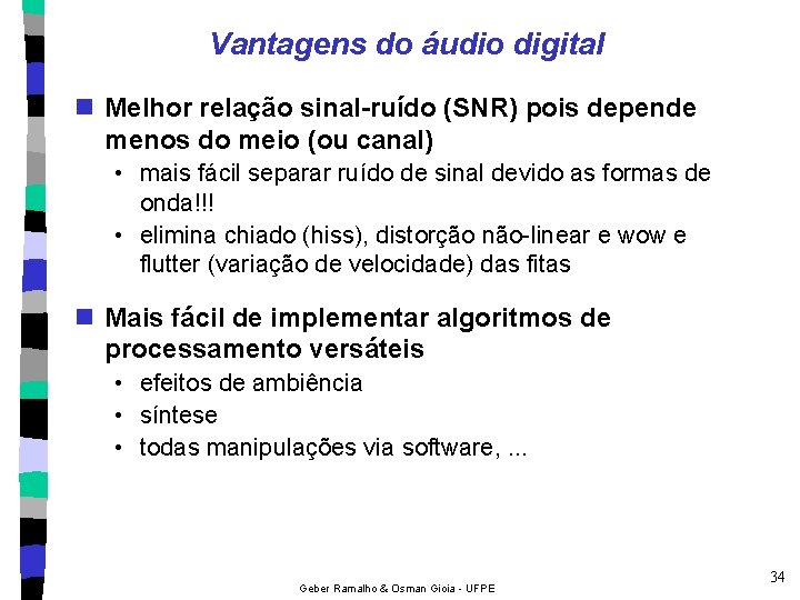 Vantagens do áudio digital n Melhor relação sinal-ruído (SNR) pois depende menos do meio