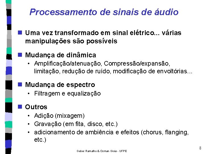 Processamento de sinais de áudio n Uma vez transformado em sinal elétrico. . .