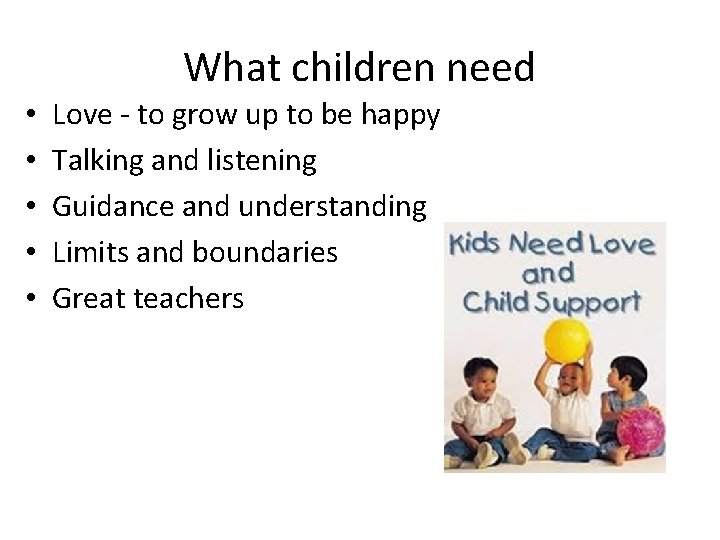 What children need • • • Love - to grow up to be happy