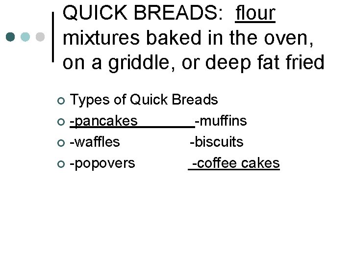 QUICK BREADS: flour mixtures baked in the oven, on a griddle, or deep fat