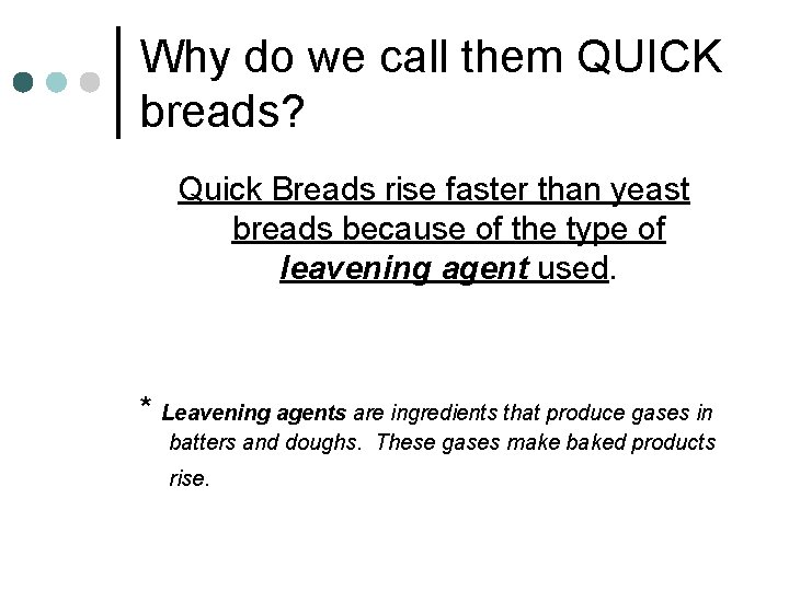 Why do we call them QUICK breads? Quick Breads rise faster than yeast breads