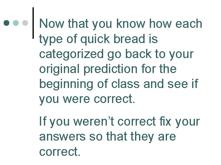 Now that you know how each type of quick bread is categorized go back