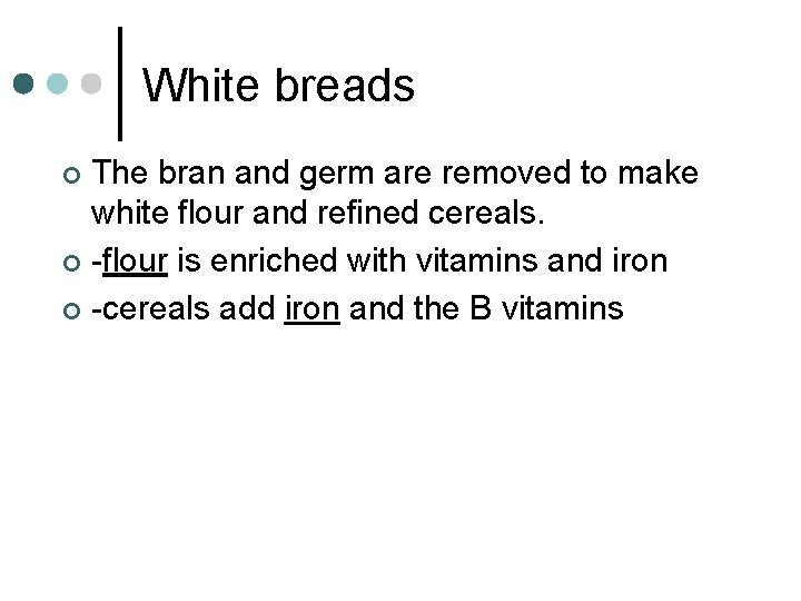 White breads The bran and germ are removed to make white flour and refined