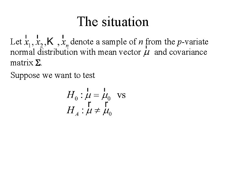 The situation Let denote a sample of n from the p-variate normal distribution with