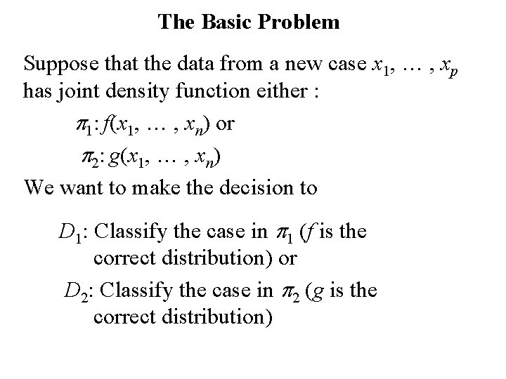 The Basic Problem Suppose that the data from a new case x 1, …