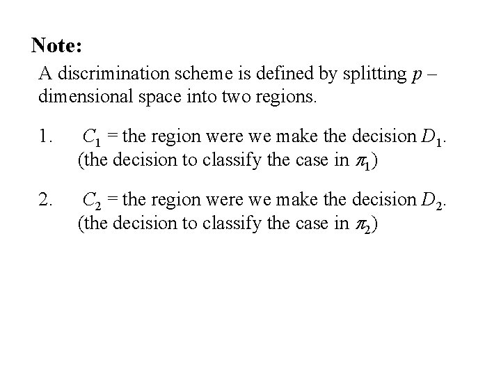 Note: A discrimination scheme is defined by splitting p – dimensional space into two