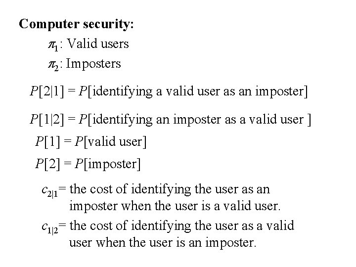 Computer security: p 1: Valid users p 2: Imposters P[2|1] = P[identifying a valid