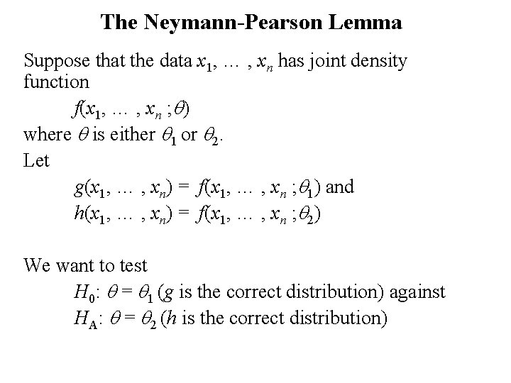 The Neymann-Pearson Lemma Suppose that the data x 1, … , xn has joint
