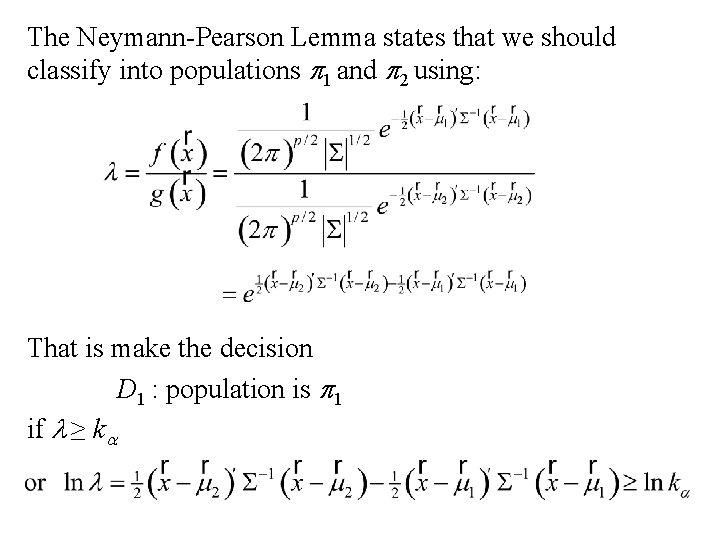 The Neymann-Pearson Lemma states that we should classify into populations p 1 and p