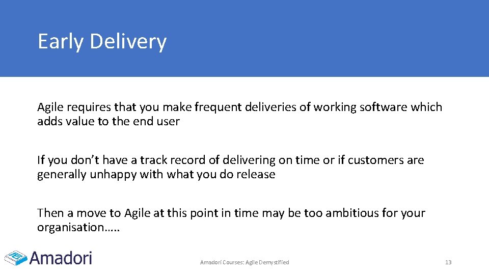 Early Delivery Agile requires that you make frequent deliveries of working software which adds Early Delivery Agile requires that you make frequent deliveries of working software which adds