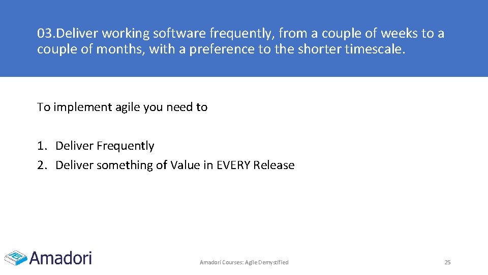 03. Deliver working software frequently, from a couple of weeks to a couple of 03. Deliver working software frequently, from a couple of weeks to a couple of