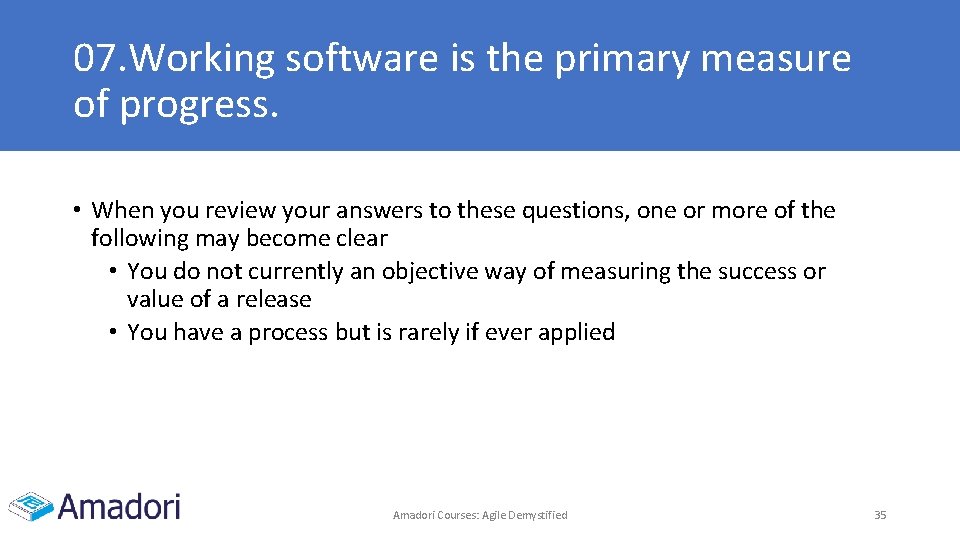 07. Working software is the primary measure of progress. • When you review your 07. Working software is the primary measure of progress. • When you review your