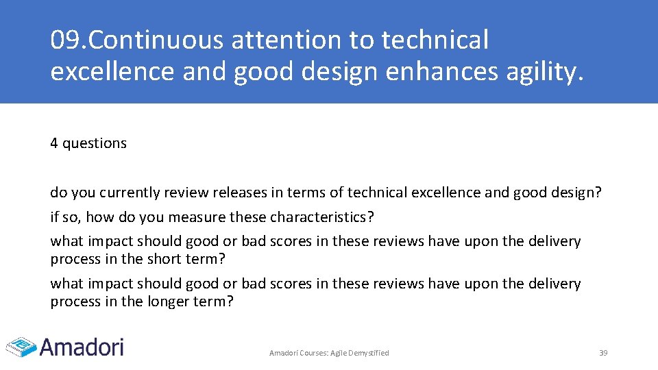09. Continuous attention to technical excellence and good design enhances agility. 4 questions do 09. Continuous attention to technical excellence and good design enhances agility. 4 questions do