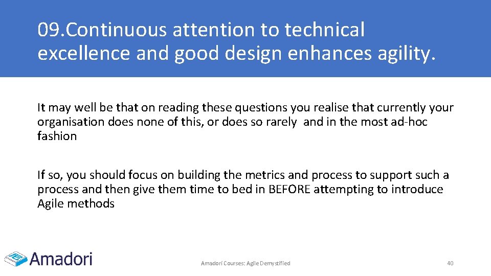09. Continuous attention to technical excellence and good design enhances agility. It may well 09. Continuous attention to technical excellence and good design enhances agility. It may well