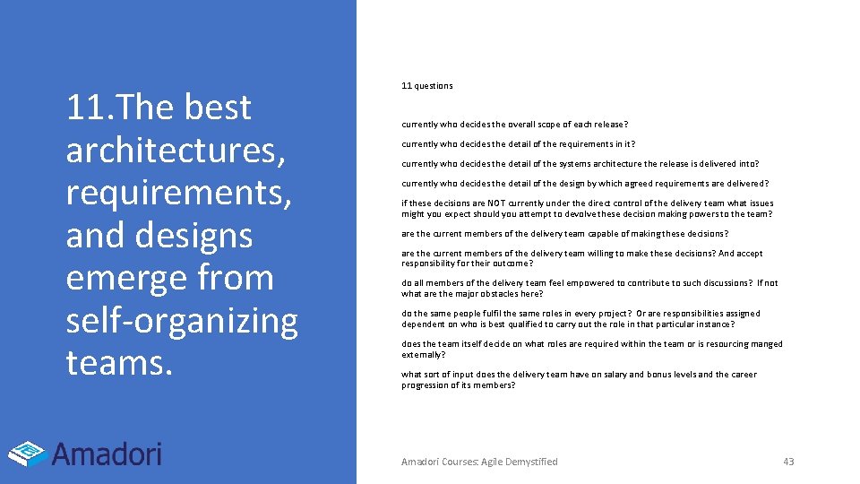 11. The best architectures, requirements, and designs emerge from self-organizing teams. 11 questions currently 11. The best architectures, requirements, and designs emerge from self-organizing teams. 11 questions currently