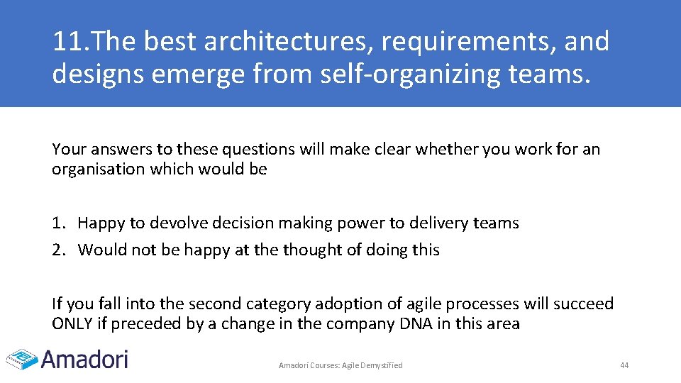 11. The best architectures, requirements, and designs emerge from self-organizing teams. Your answers to 11. The best architectures, requirements, and designs emerge from self-organizing teams. Your answers to