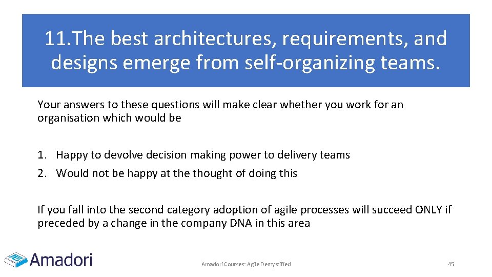 11. The best architectures, requirements, and designs emerge from self-organizing teams. Your answers to 11. The best architectures, requirements, and designs emerge from self-organizing teams. Your answers to