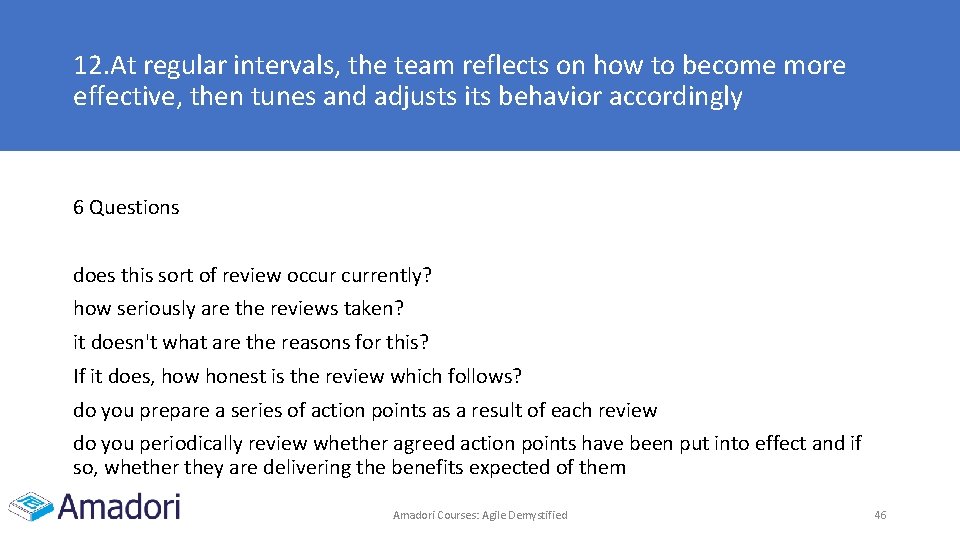 12. At regular intervals, the team reflects on how to become more effective, then 12. At regular intervals, the team reflects on how to become more effective, then
