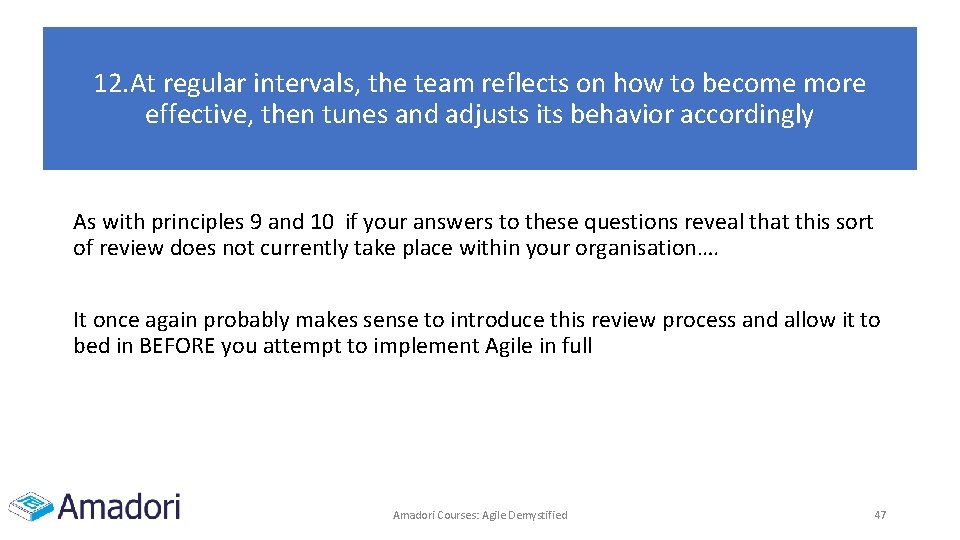 12. At regular intervals, the team reflects on how to become more effective, then 12. At regular intervals, the team reflects on how to become more effective, then