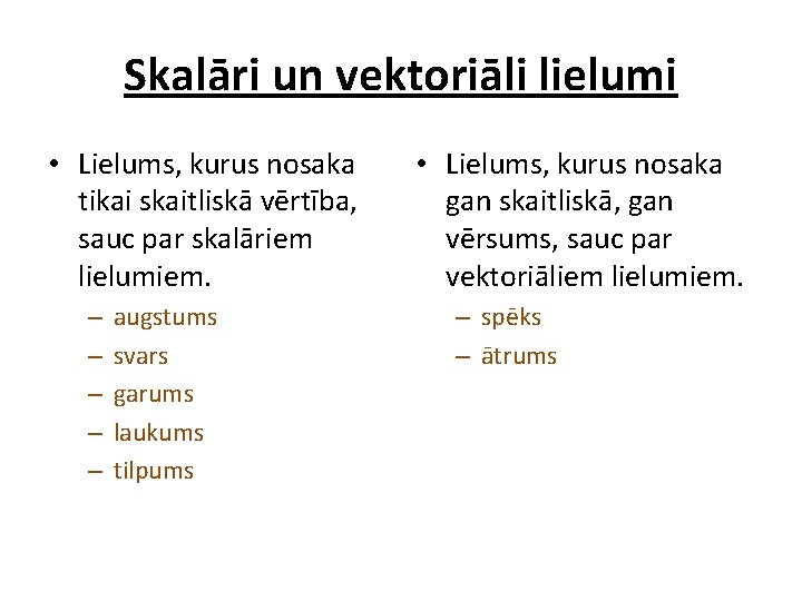 Skalāri un vektoriāli lielumi • Lielums, kurus nosaka tikai skaitliskā vērtība, sauc par skalāriem