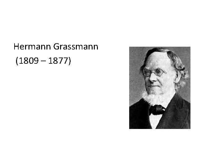 Hermann Grassmann (1809 – 1877) 