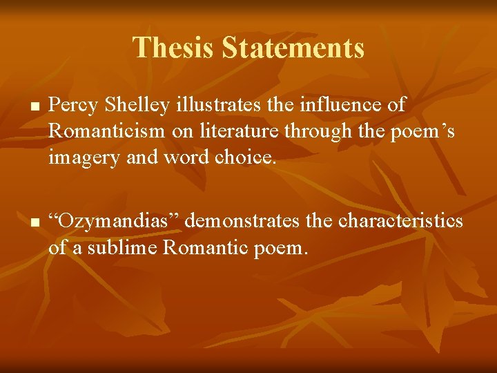 Thesis Statements n n Percy Shelley illustrates the influence of Romanticism on literature through