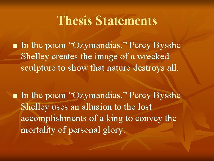 Thesis Statements n n In the poem “Ozymandias, ” Percy Bysshe Shelley creates the