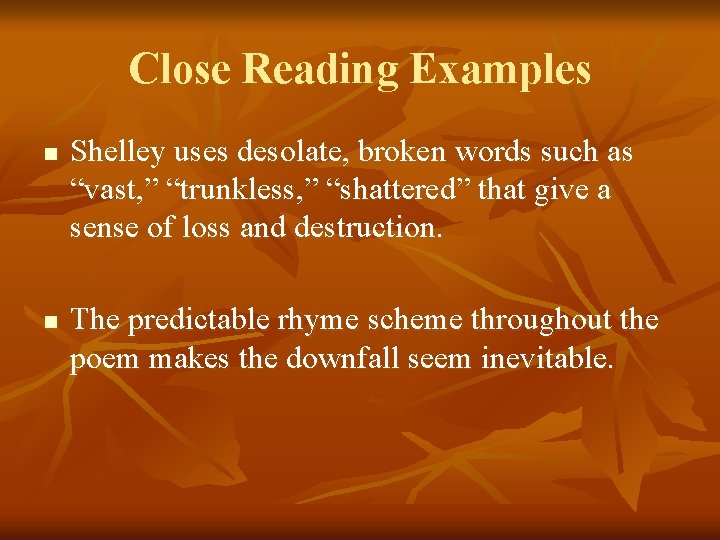 Close Reading Examples n n Shelley uses desolate, broken words such as “vast, ”