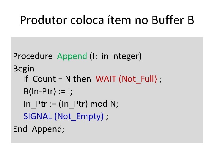 Produtor coloca ítem no Buffer B Procedure Append (I: in Integer) Begin If Count