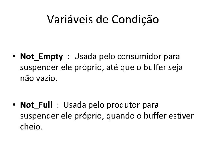 Variáveis de Condição • Not_Empty : Usada pelo consumidor para suspender ele próprio, até