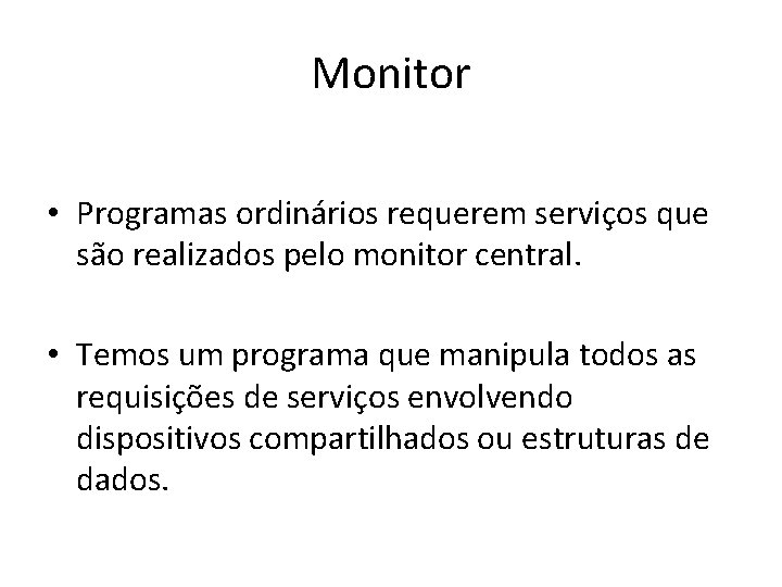 Monitor • Programas ordinários requerem serviços que são realizados pelo monitor central. • Temos