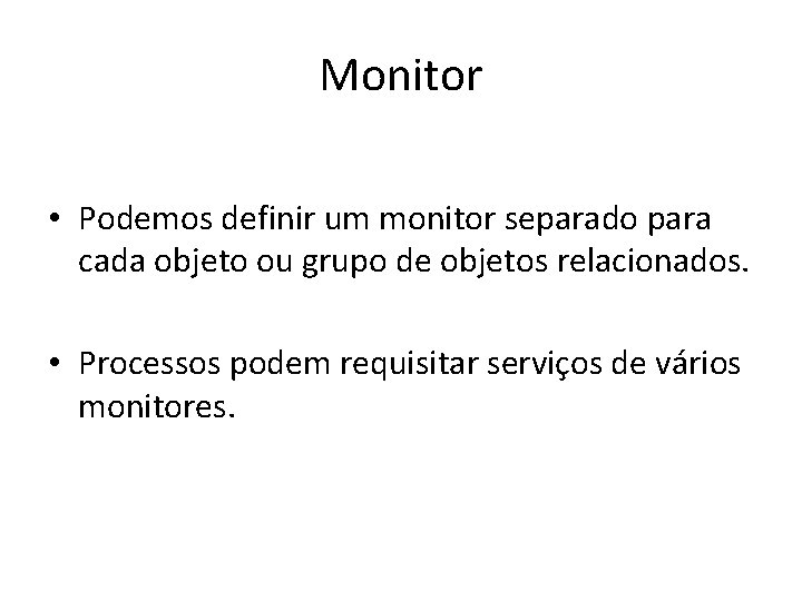 Monitor • Podemos definir um monitor separado para cada objeto ou grupo de objetos
