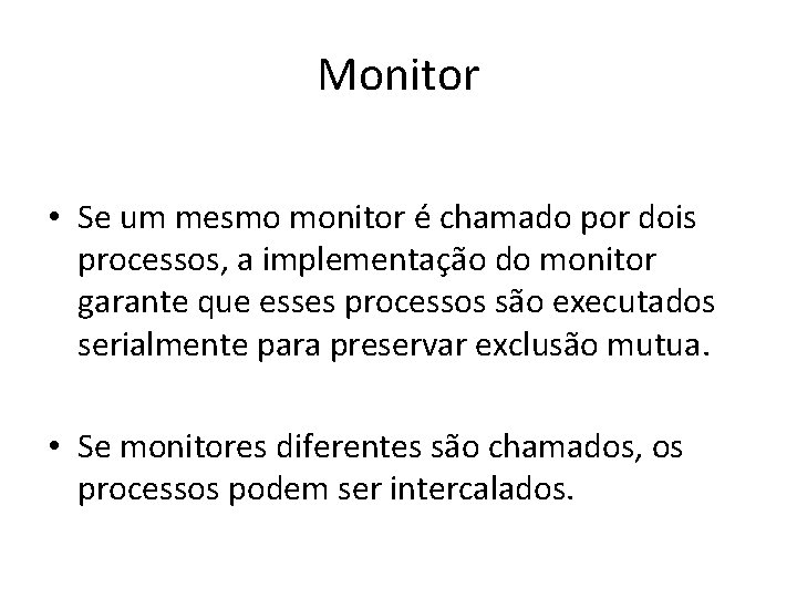 Monitor • Se um mesmo monitor é chamado por dois processos, a implementação do