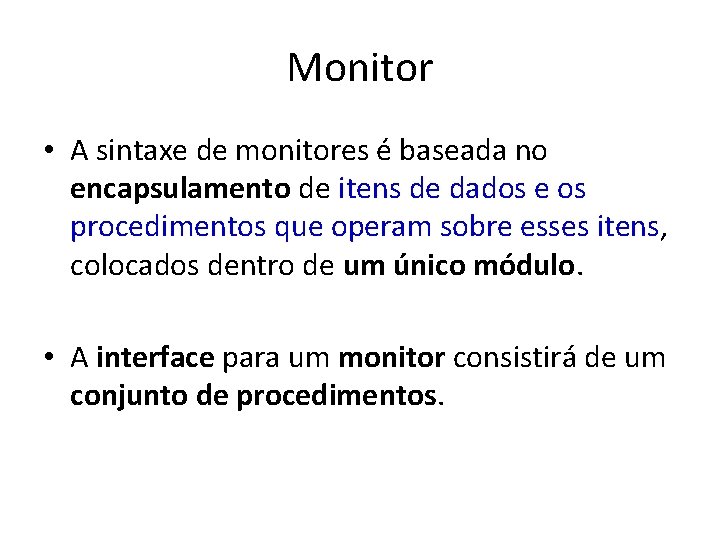 Monitor • A sintaxe de monitores é baseada no encapsulamento de itens de dados