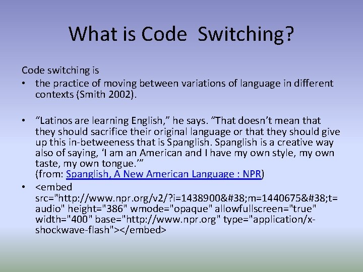What is Code Switching? Code switching is • the practice of moving between variations
