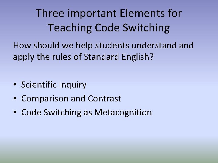Three important Elements for Teaching Code Switching How should we help students understand apply