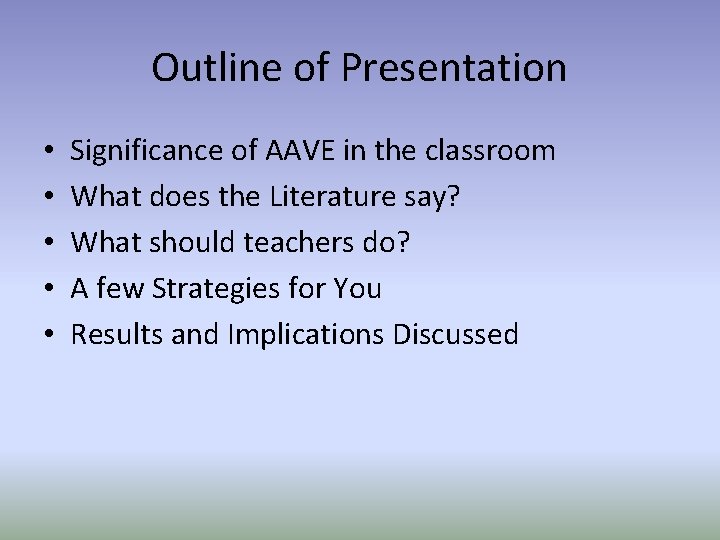 Outline of Presentation • • • Significance of AAVE in the classroom What does
