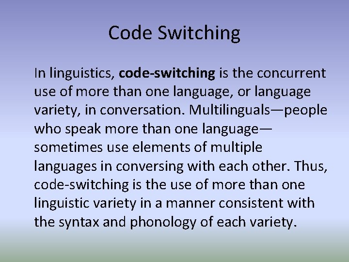 Code Switching In linguistics, code-switching is the concurrent use of more than one language,