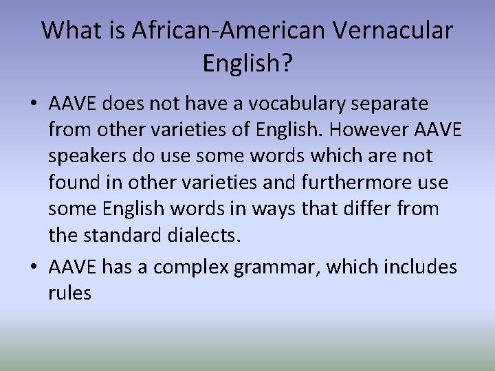 What is African-American Vernacular English? • AAVE does not have a vocabulary separate from