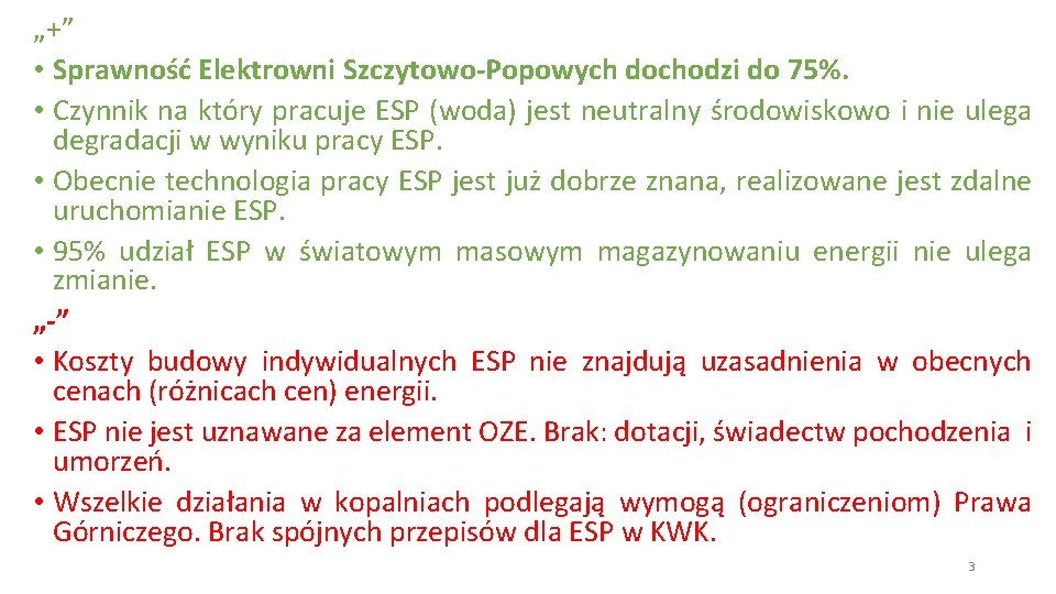 „+” • Sprawność Elektrowni Szczytowo-Popowych dochodzi do 75%. • Czynnik na który pracuje ESP