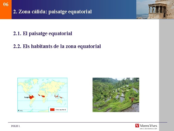 06 2. Zona càlida: paisatge equatorial 2. 1. El paisatge equatorial 2. 2. Els