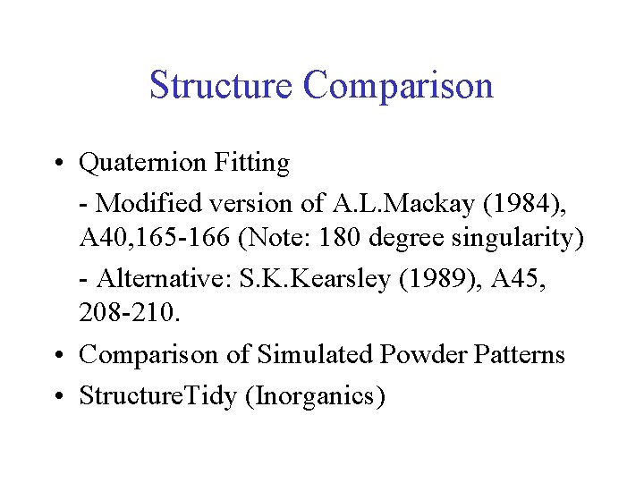 Structure Comparison • Quaternion Fitting - Modified version of A. L. Mackay (1984), A