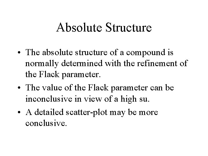 Absolute Structure • The absolute structure of a compound is normally determined with the