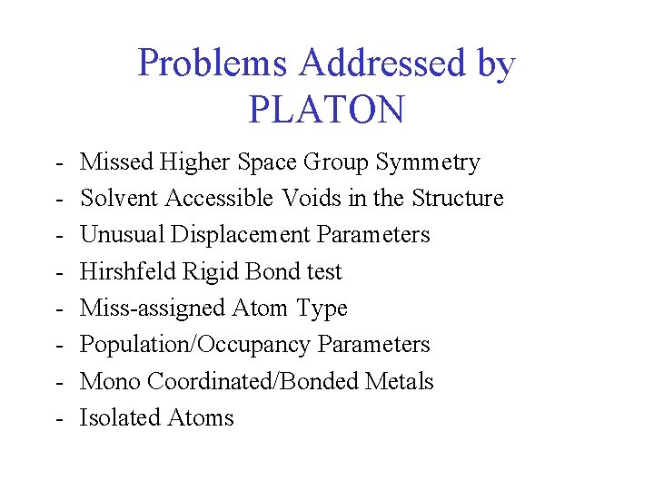 Problems Addressed by PLATON - Missed Higher Space Group Symmetry Solvent Accessible Voids in