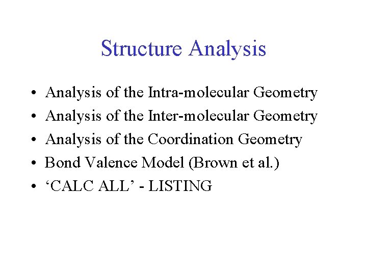 Structure Analysis • • • Analysis of the Intra-molecular Geometry Analysis of the Inter-molecular