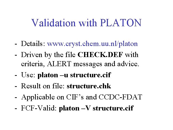 Validation with PLATON - Details: www. cryst. chem. uu. nl/platon - Driven by the