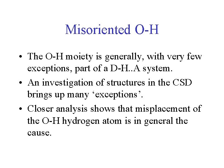 Misoriented O-H • The O-H moiety is generally, with very few exceptions, part of