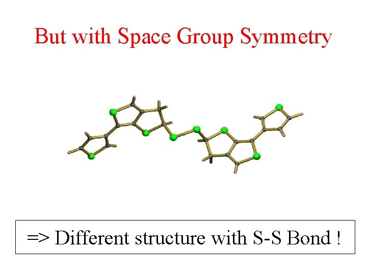 But with Space Group Symmetry => Different structure with S-S Bond ! 